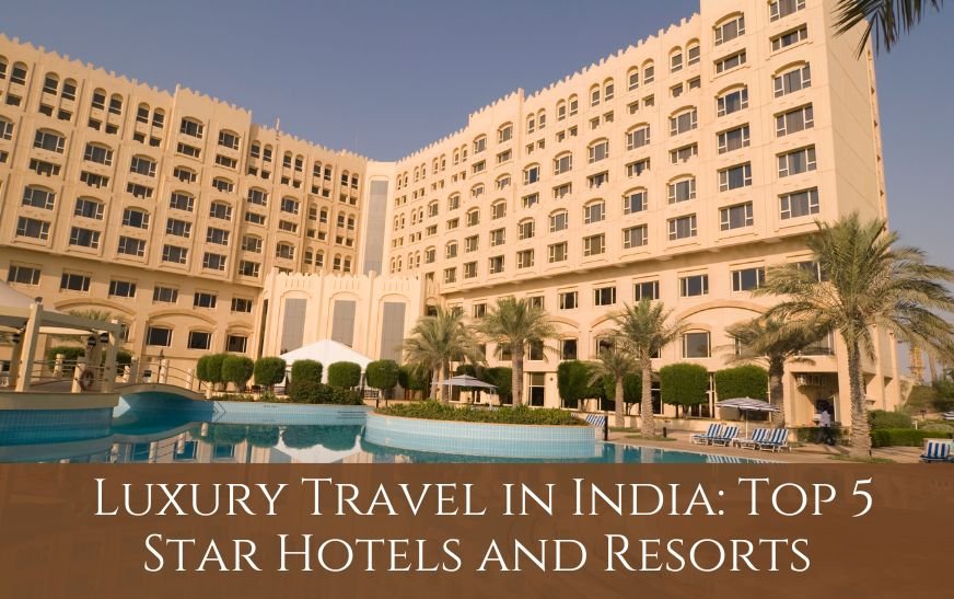 Luxury Travel in India: Top 5 Star Hotels and Resorts