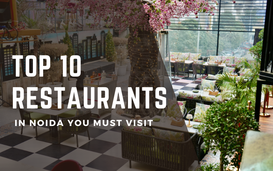 Top 10 Restaurants in Noida You Must Visit