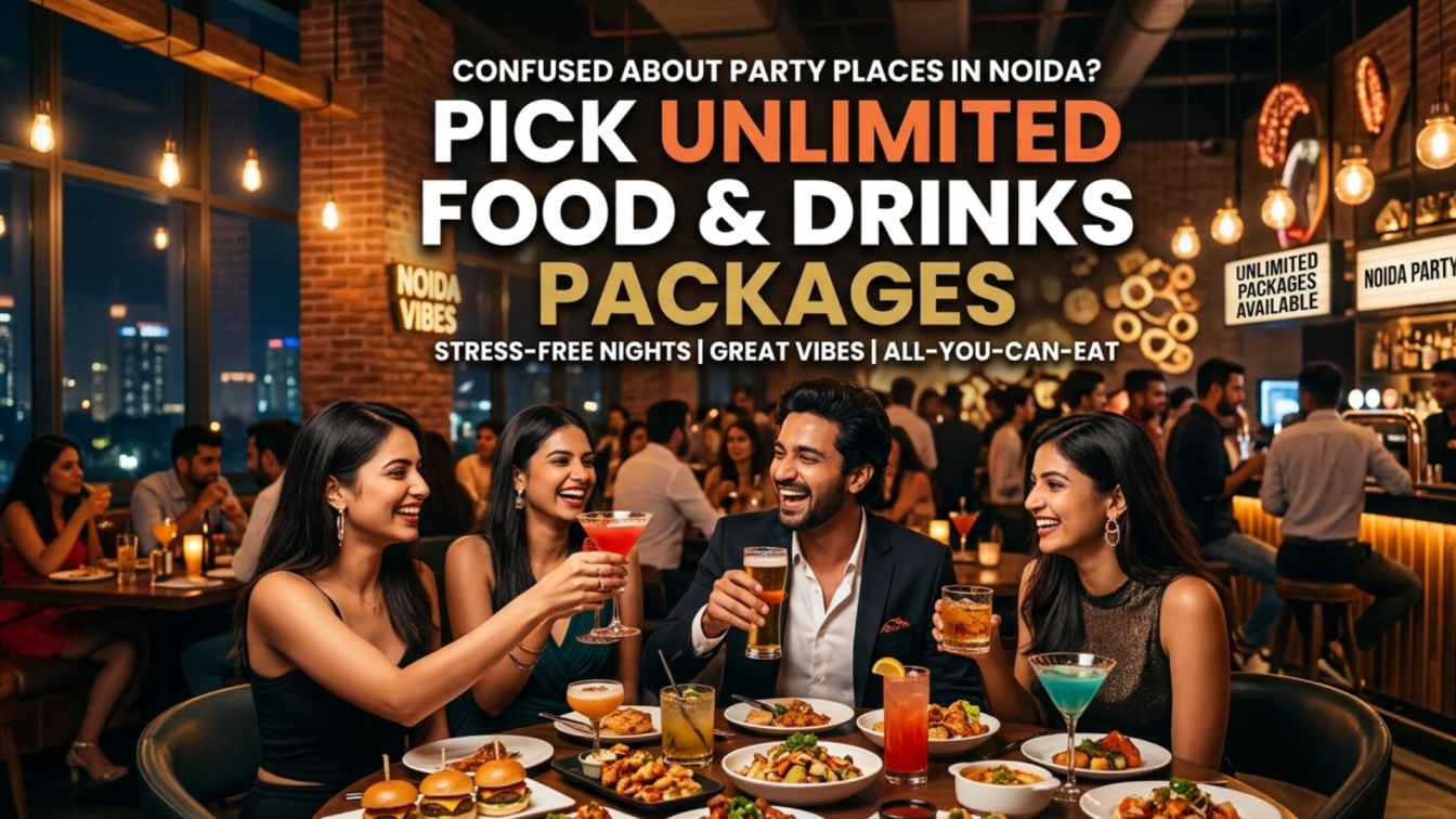 Confused About Party Places in Noida? Pick Unlimited Food & Drinks Packages
